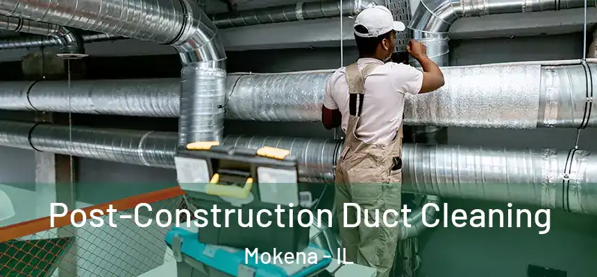  Post-Construction Duct Cleaning Mokena - IL